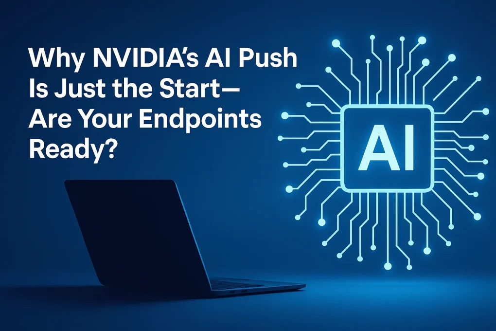 Image showing Why NVIDIA’s AI Push Is Just the Start we need our Endpoints to be Ready?