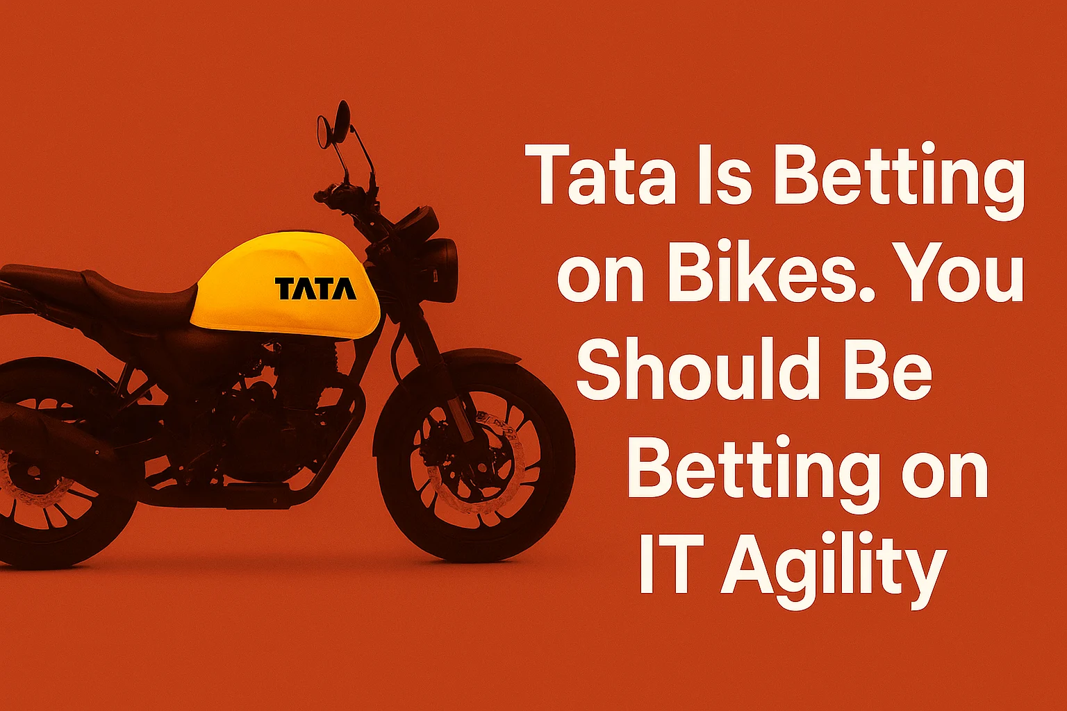 Image explaining how Tata Is Betting on Bikes and why we Should Be Betting on IT Agility