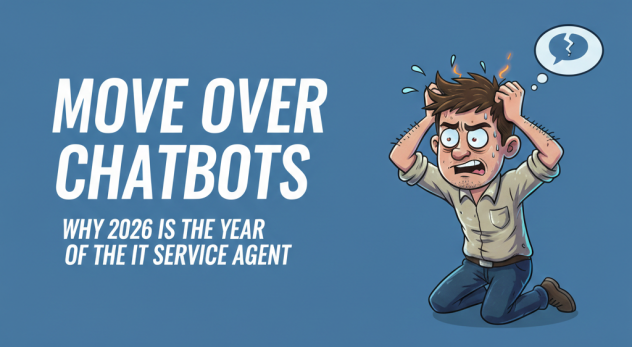 Move Over Chatbots: Why 2026 is the Year of the IT Service Agent