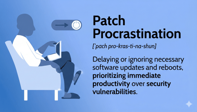 Dictionary-style graphic defining 'Patch Procrastination' as delaying necessary software updates and reboots, prioritizing immediate productivity over security vulnerabilities.